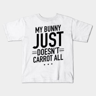 My bunny just doesnt carrot all Kids T-Shirt